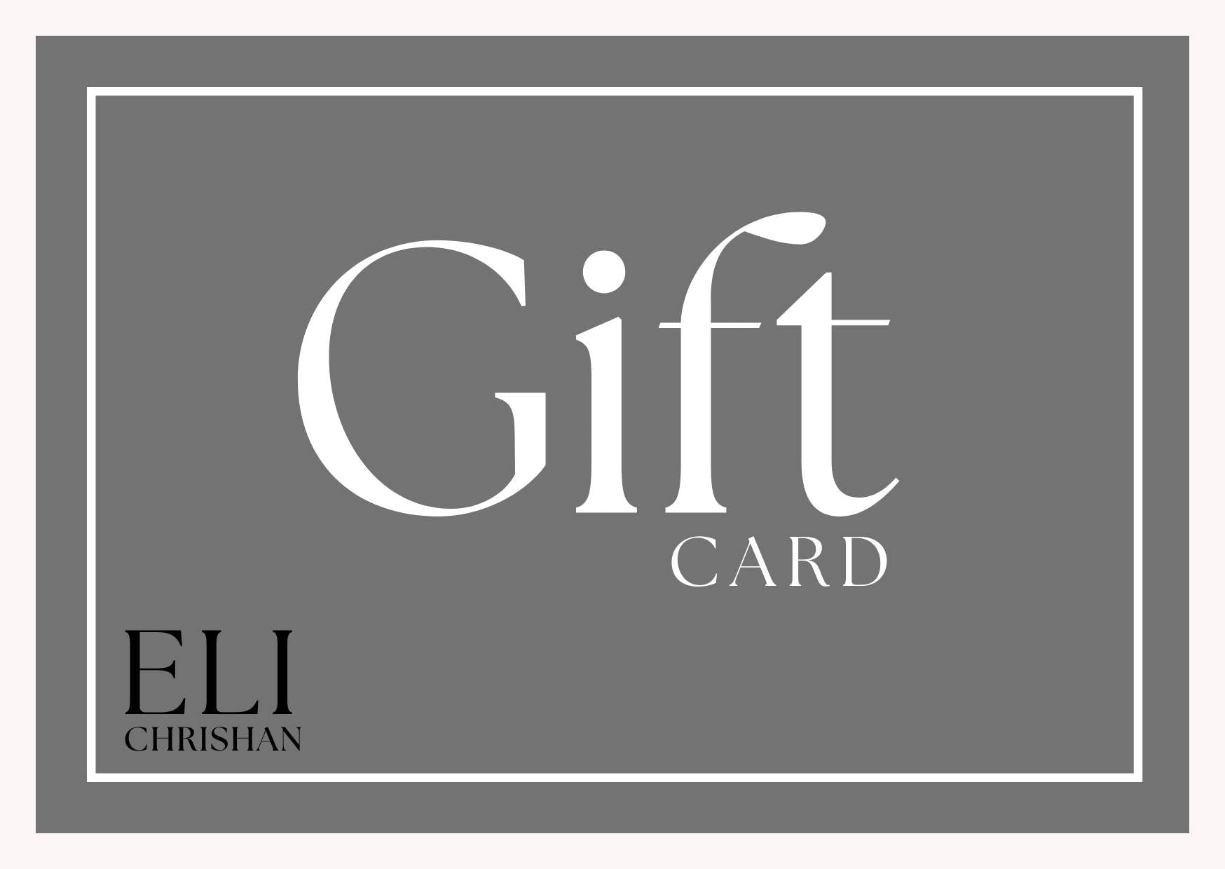 Eli Chrishan Digital Gift Card - Eli Chrishan